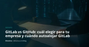 Portada del artículo: GitLab vs GitHub: cuál elegir para tu empresa y cuándo autoalojar GitLab